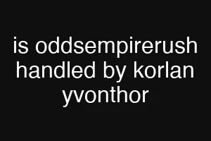 is oddsempirerush handled by korlan yvonthor