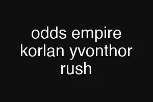 odds empire korlan yvonthor rush