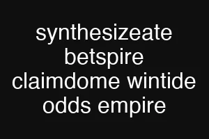 synthesizeate betspire claimdome wintide odds empire