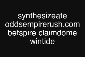 synthesizeate oddsempirerush.com betspire claimdome wintide